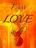 I AM LOVE itself